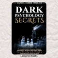 Dark Psychology Secret: Guide to Persuasion, , Deception, Mind Control, Human Behavior, NLP and Hypnosis